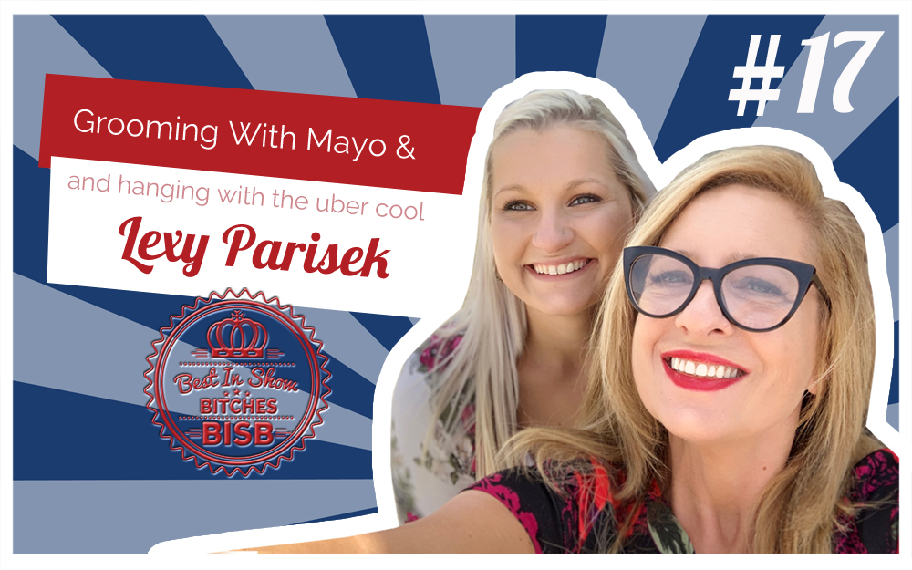 Grooming a Show Dog with Mayo – Episode SEVENTEEN