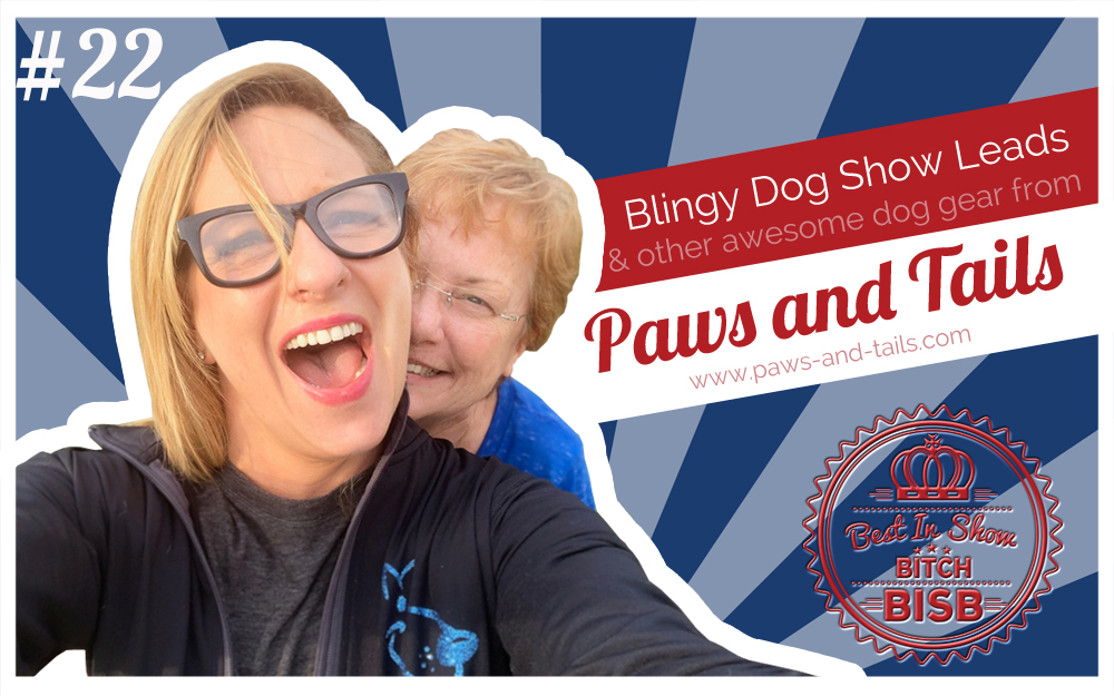 Blingy Dog Show Leads with Paws and Tails – Episode TWENTY-TWO