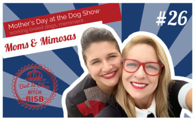 Mother’s Day At The Dog Show Episode TWENTY-SIX