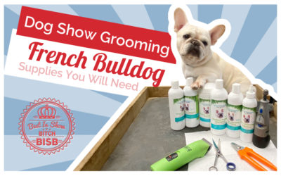 Dog Show Grooming: How To Groom a French Bulldog and the Supplies You Need